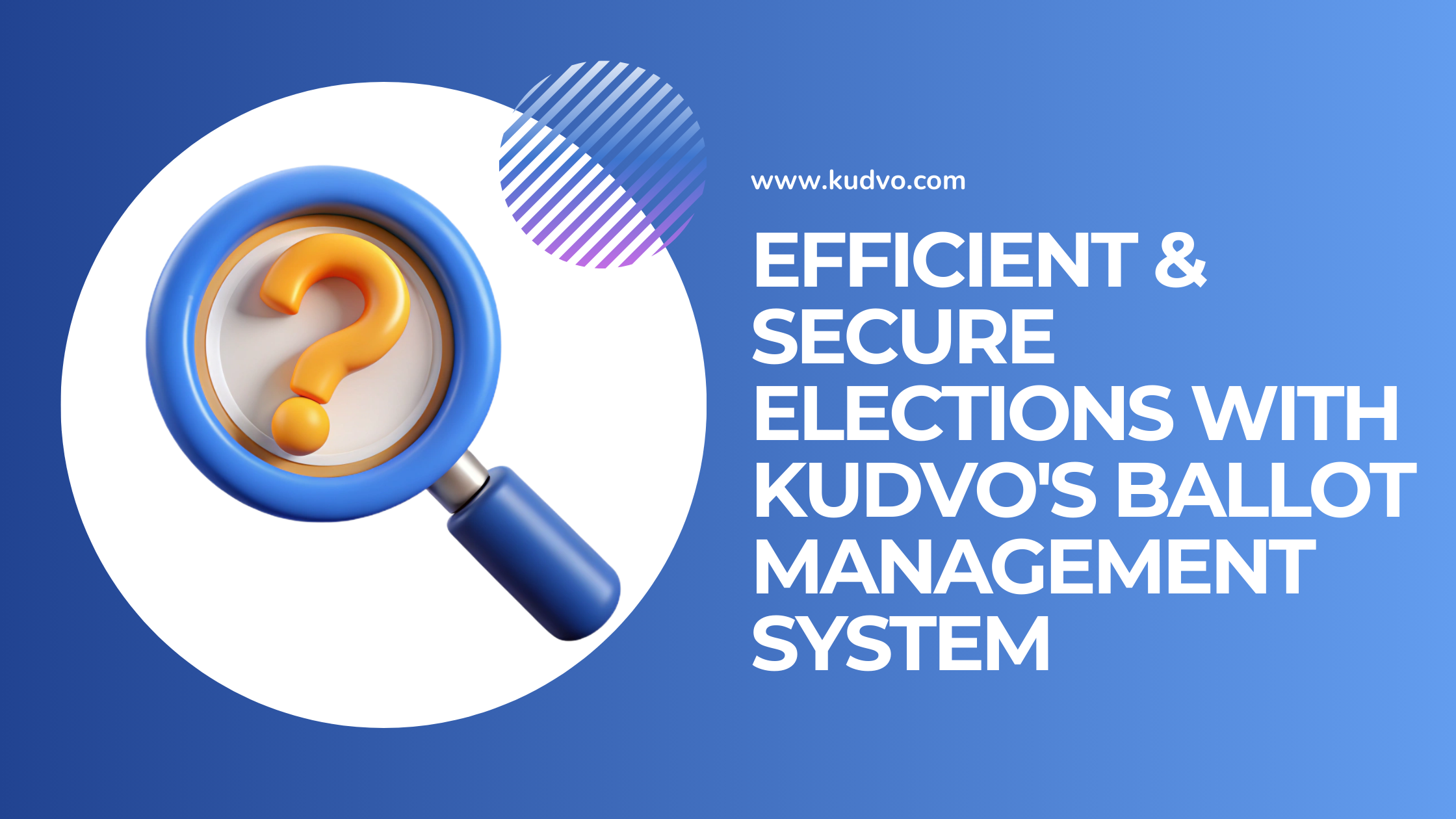 Efficient & Secure Elections with Kudvo's Ballot Management System